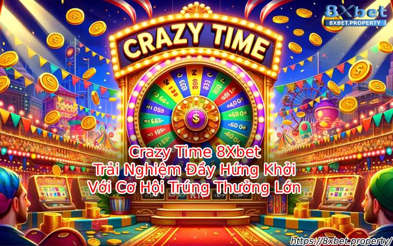 Giới thiệu Crazy Time 8xBet