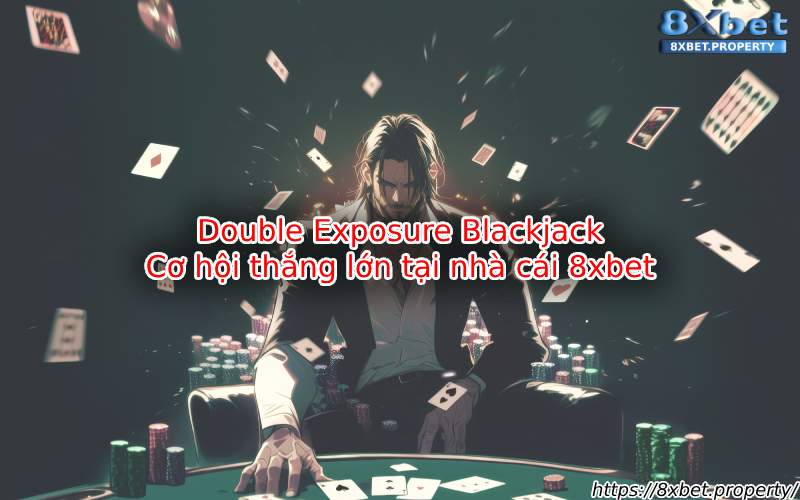 Giới thiệu về Double Exposure Blackjack 8xBet