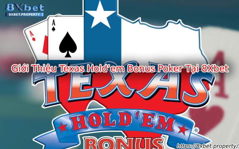 Giới thiệu Texas Hold'em Bonus Poker 8xBet